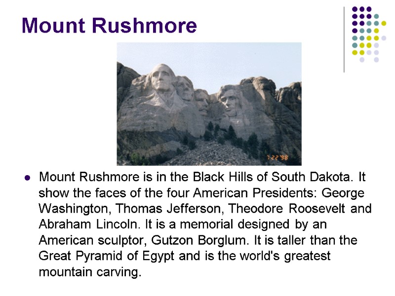 Mount Rushmore Mount Rushmore is in the Black Hills of South Dakota. It show